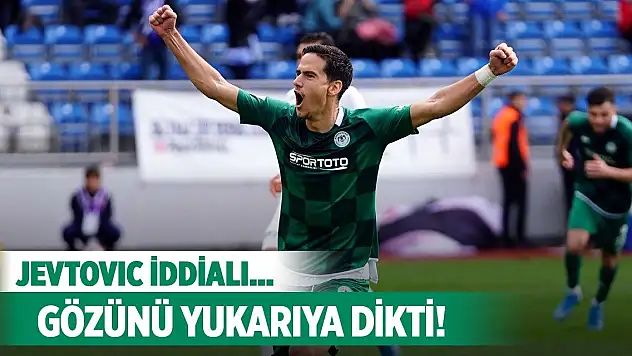 Konyasporlu Jevtovic'ten özel açıklamalar!