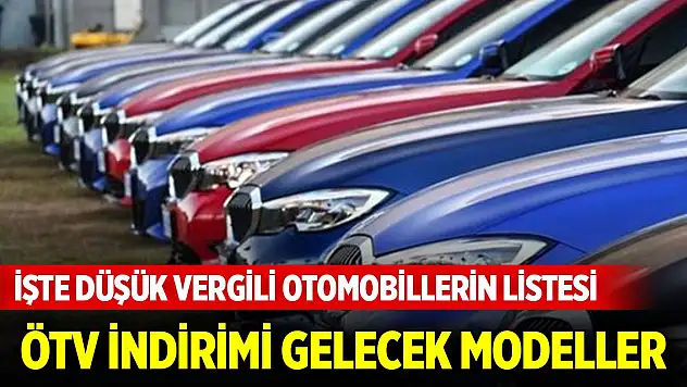 İşte düşük vergili otomobillerin listesi: ÖTV İndirimi gelecek modeller belli oldu!