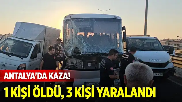 Antalya'da 4 aracın karıştığı kazada 1 kişi öldü, 3 kişi yaralandı