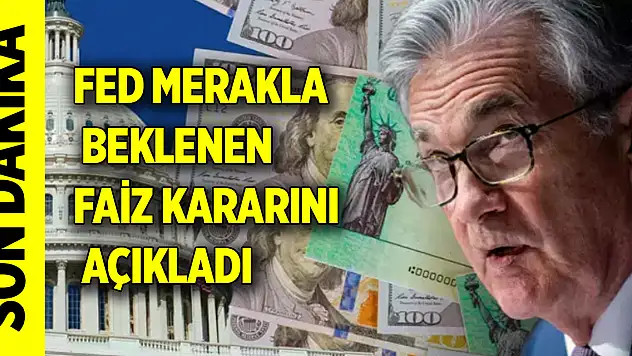 Son dakika haberi: FED faiz kararını açıkladı