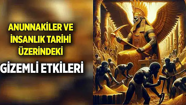 Anunnakiler ve İnsanlık Tarihi Üzerindeki Gizemli Etkileri