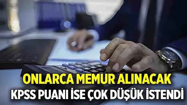 Onlarca memur alınacak  KPSS puanı ise çok düşük istendi
