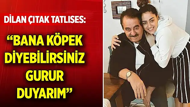 Dilan Çıtak Tatlıses: Bana bugünden itibaren herkes 'köpek' diye seslenebilir