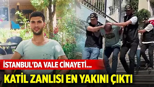 İstanbul'da vale cinayeti... Katil zanlısı en yakını çıktı