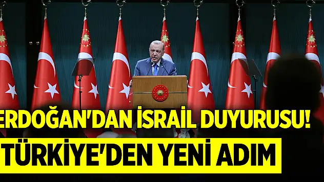 Cumhurbaşkanı Erdoğan'dan son dakika İsrail duyurusu! Türkiye'den yeni adım