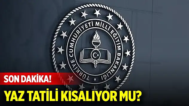 Son Dakika! Yaz tatili kısalıyor mu?