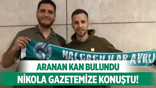 Konyaspor'da yeni transfer Nikola'nın ilk sözleri!