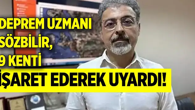 Deprem uzmanı Sözbilir, 9 kenti işaret ederek uyardı!