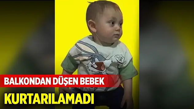 Balkondan düşen bebek kurtarılamadı