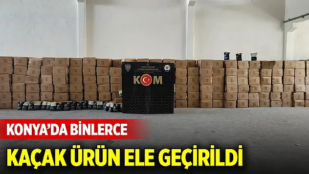 Son Dakika! Konya'da kaçakçılık operasyonları... Binlerce kaçak ürün ele geçirildi