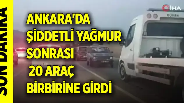 Ankara'da şiddetli yağmur sonrası 20 araç birbirine girdi