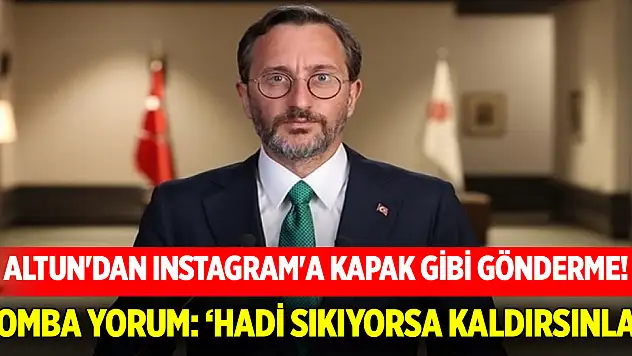 Altun'dan Instagram'a kapak gibi gönderme! Bomba yorum: 'Hadi sıkıyorsa kaldırsınlar