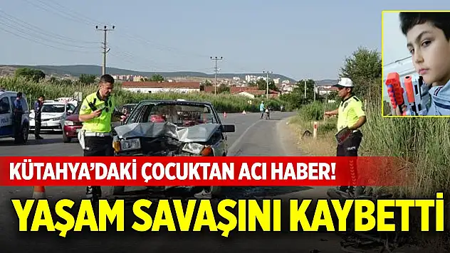 Kütahya'daki çocuktan acı haber! Yaşam savaşını kaybetti