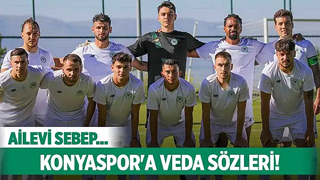 Konyasporlu oyuncudan veda sözleri!