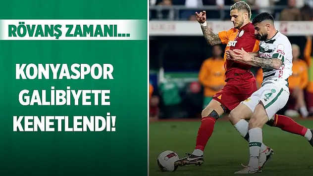 Konyaspor-Galatasaray, Rövanş zamanı!
