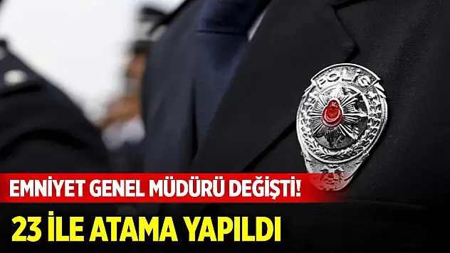 Emniyet Genel Müdürü değişti! 23 ile atama yapıldı