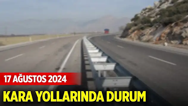 Kara yollarında durum (17 Ağustos 2024)
