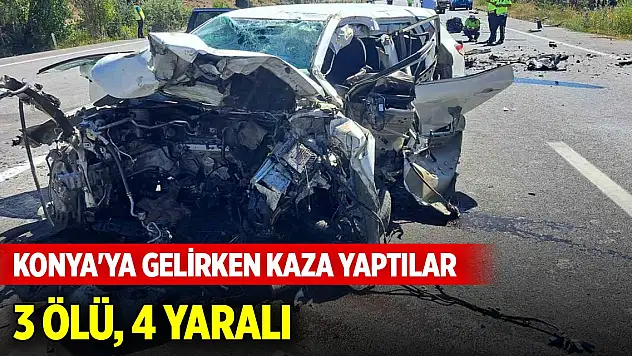 Konya'ya gelirken kaza yaptılar: 3 ölü, 4 yaralı