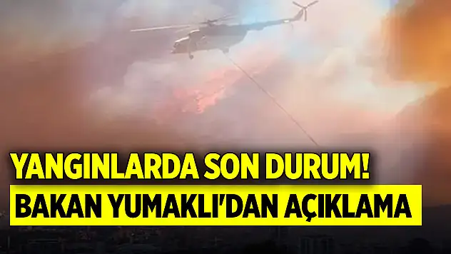 Yangınlarda son durum! Bakan Yumaklı'dan son dakika açıklaması