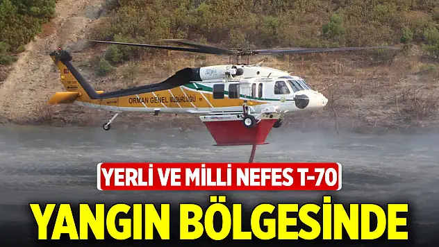 Yerli ve Milli Nefes T-70 yangın bölgesinde