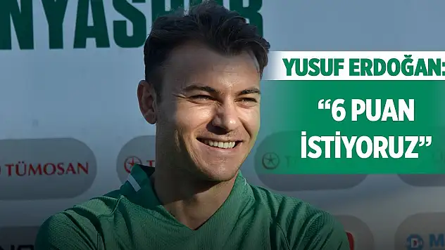 Yusuf Erdoğan: 6 puan istiyoruz