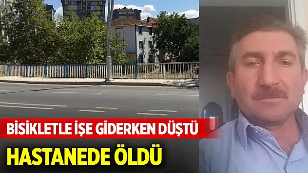 Bisikletle işe giderken düştü, hastanede öldü