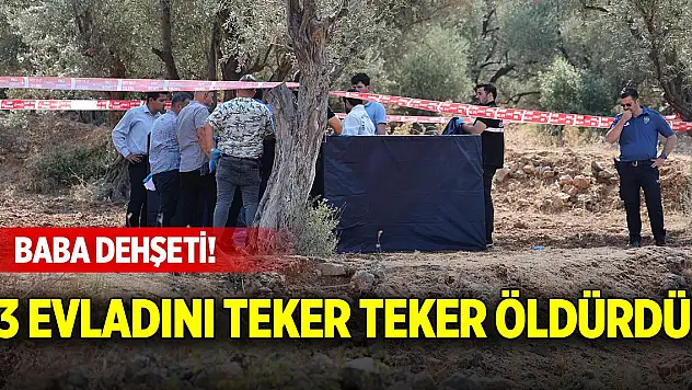 İzmir'de baba dehşeti! 3 evladını teker teker öldürdü