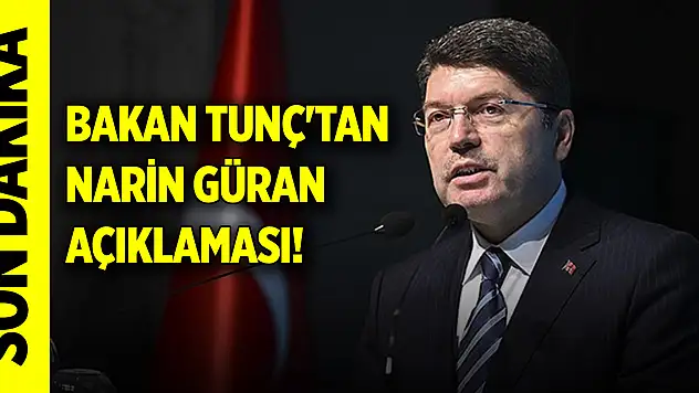 Bakan Tunç'tan son dakika Narin Güran açıklaması!