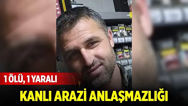Denizli'de kanlı arazi anlaşmazlığı: 1 ölü, 1 yaralı