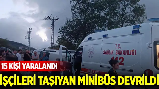 İşçileri taşıyan minibüs devrildi: 15 kişi yaralandı