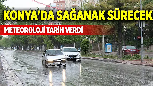 Konya'da sağanak sürecek! Meteoroloji tarih verdi