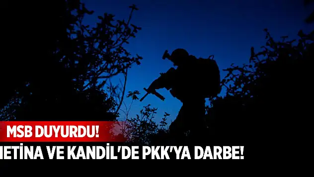 MSB duyurdu! Metina ve Kandil'de PKK'ya darbe!