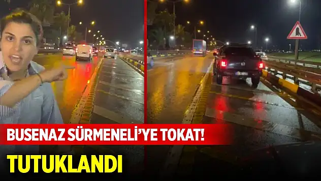 Busenaz Sürmeneli'ye trafikte tokat attı, tutuklandı