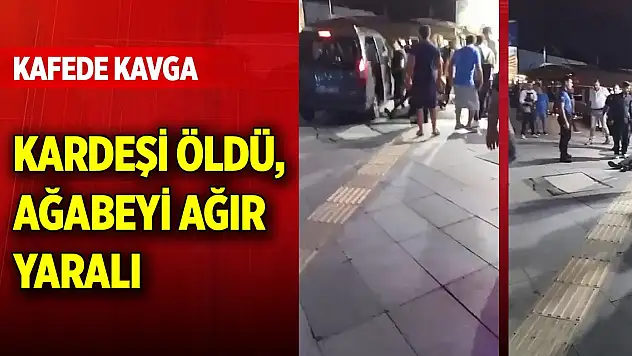Kafede silahlı kavga kardeşi öldü, ağabeyi ağır yaralı