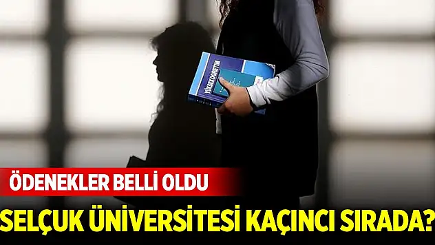 Ödenek teklif tavanları en yüksek 20 üniversite... Selçuk Üniversitesi kaçıncı sırada?
