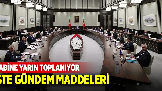 Kabine yarın toplanıyor: İşte gündem maddeleri...