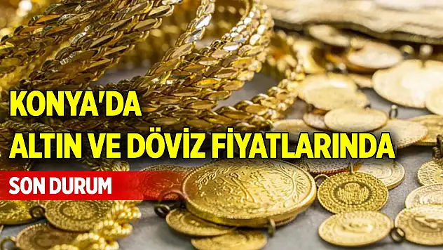 Konya'da altın ve dövizde güncel fiyatlar (31 Ocak 2025)