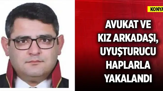 Konya'da avukat ve kız arkadaşı, uyuşturucu haplarla yakalandı