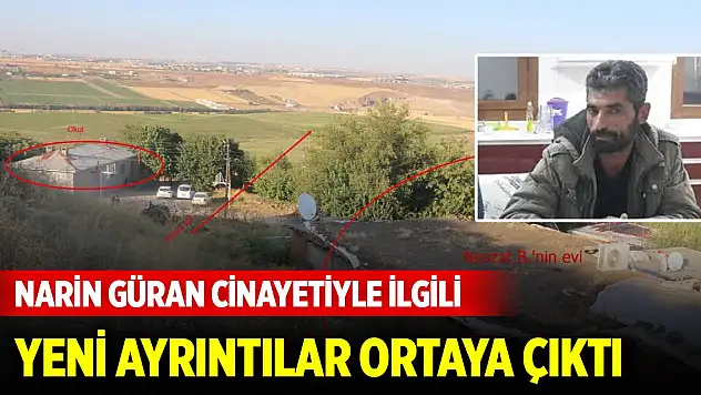 Narin Güran cinayetiyle ilgili yeni ayrıntılar ortaya çıktı