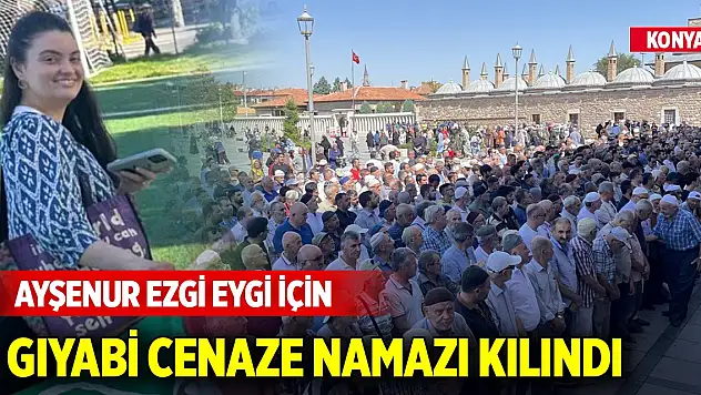Konya'da Ayşenur Ezgi Eygi için gıyabi cenaze namazı kılındı