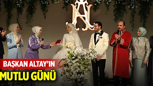 Başkan Altay'ın mutlu günü