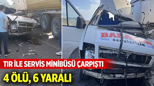 Adana'da TIR ile servis minibüsü çarpıştı: 4 ölü, 6 yaralı