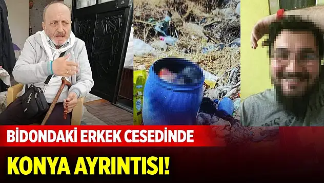 Konya detayı... Çöplükte bidonda bulunan çıplak erkek cesedinin sırrı çözüldü