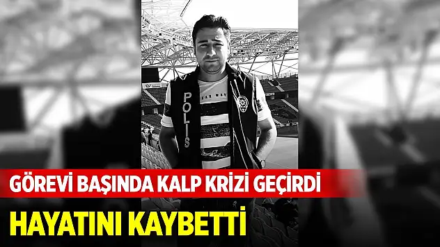 Sakarya'da görevi başında kalp krizi geçiren polis hayatını kaybetti
