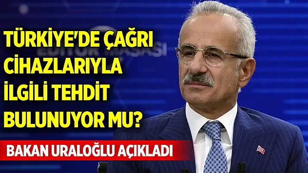 Türkiye'de çağrı cihazlarıyla ilgili tehdit bulunuyor mu? Bakan Uraloğlu açıkladı