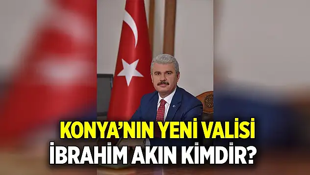 Konya'nın yeni valisi İbrahim Akın kimdir?