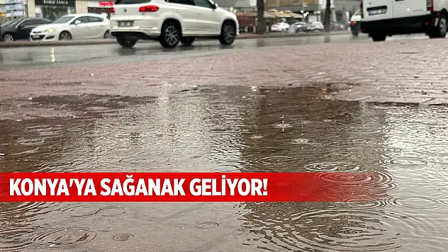 Konya'ya sağanak geliyor!