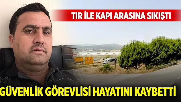 Tır ile kapı arasına sıkışan Konyalı güvenlik görevlisi hayatını kaybetti