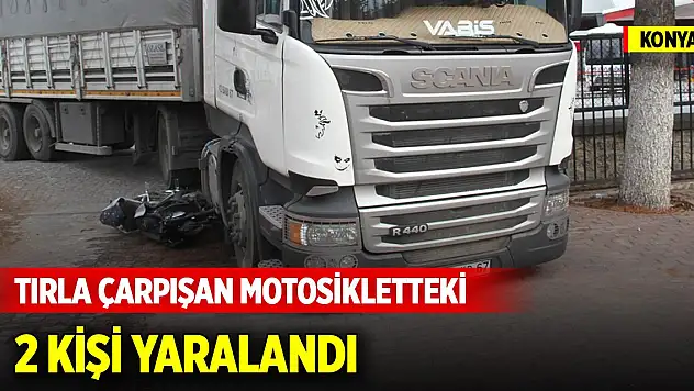 Konya'da tırla çarpışan motosikletteki 2 kişi yaralandı