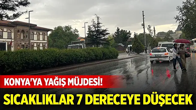 Meteoroloji'den Konya'ya yağış müjdesi! Sıcaklıklar 7 dereceye kadar düşüyor